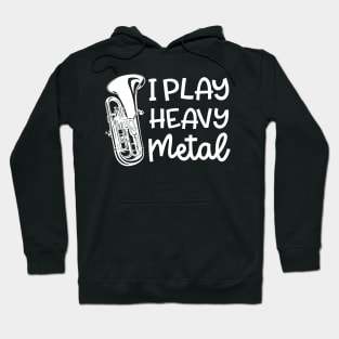 I Play Heavy Metal Euphonium Baritone Marching Band Cute Funny Hoodie